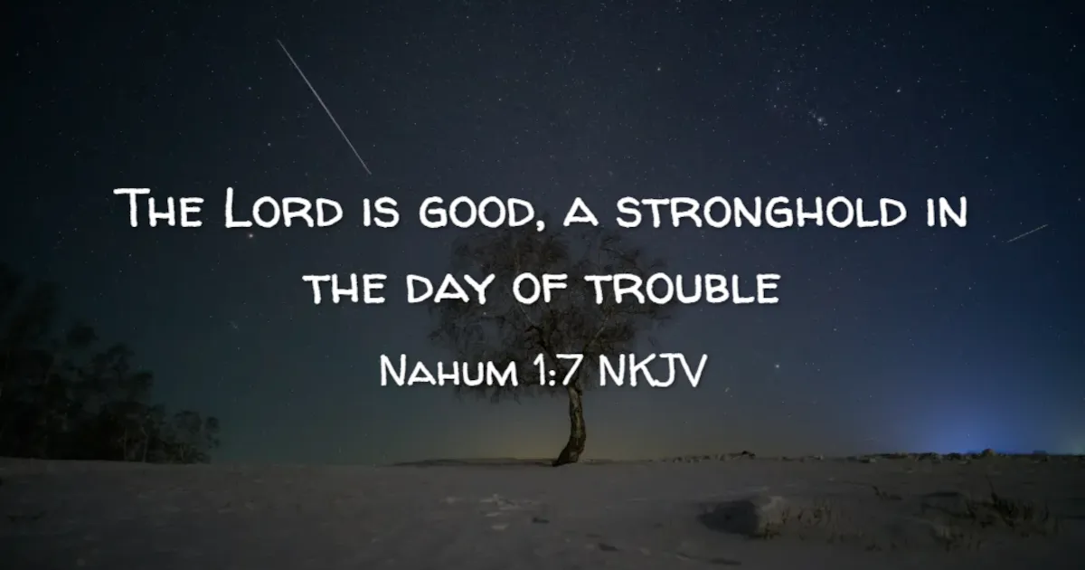 An image of a tree in the desert with the words 'The Lord is good, a stronghold in the day of trouble'